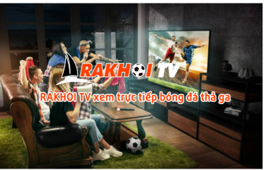 Rakhoi TV - Trực tiếp bóng đá đẳng cấp và ấn tượng nhất