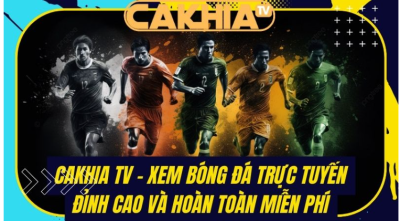 Cakhia TV - Trải nghiệm thú vị sau mỗi trận đấu trực tuyến